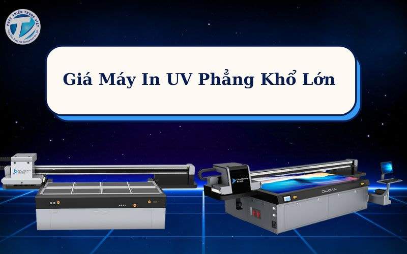 Giá Máy In UV Phẳng Khổ Lớn Hiện Nay Là Bao Nhiêu?